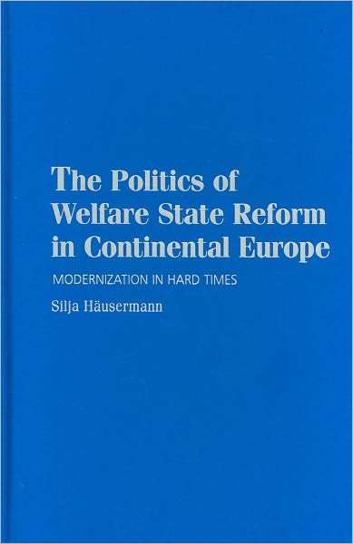 Cover for Hausermann, Silja (Universitat Zurich) · The Politics of Welfare State Reform in Continental Europe: Modernization in Hard Times - Cambridge Studies in Comparative Politics (Hardcover Book) (2010)