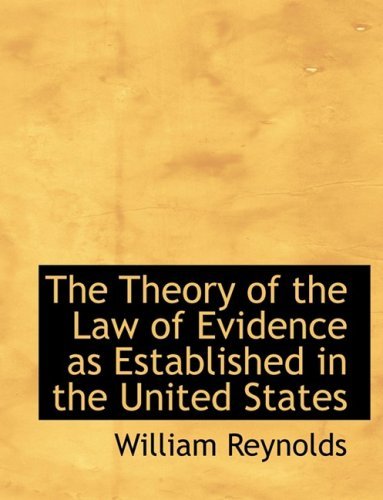 Cover for William Reynolds · The Theory of the Law of Evidence As Established in the United States (Hardcover Book) [Large Print, Lrg edition] (2008)