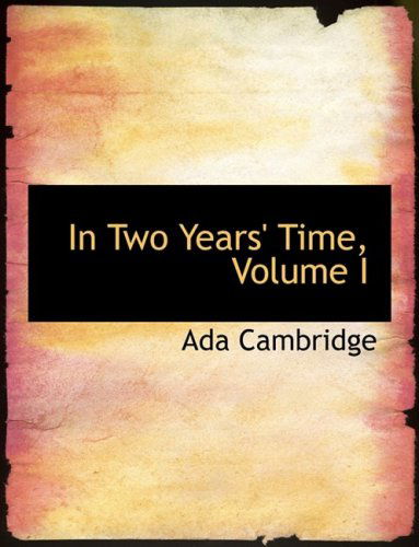 Cover for Ada Cambridge · In Two Years' Time, Volume I (Paperback Book) [Large Print, Lrg edition] (2008)