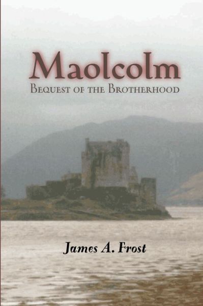 Cover for James Frost · Maolcolm, Bequest of the Brotherhood (Book) (2009)