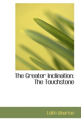 The Greater Inclination: the Touchstone - Edith Wharton - Livres - BiblioLife - 9780559911729 - 28 janvier 2009