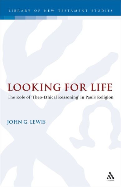 Cover for John G. Lewis · Looking for Life: the Role of 'theo-ethical Reasoning' in Paul's Religion - Journal for the Study of the New Testament Supplement S. (Hardcover Book) (2005)
