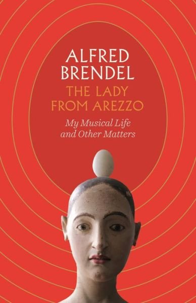 Cover for Alfred Brendel · The Lady from Arezzo: My Musical Life and Other Matters (Gebundenes Buch) [Main edition] (2019)