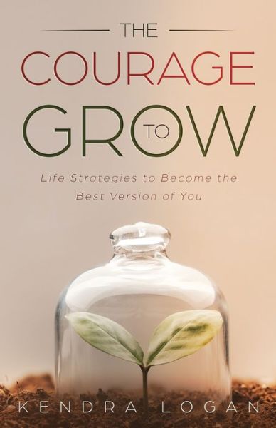 Cover for Kendra G Logan · The Courage to Grow (Paperback Book) (2019)