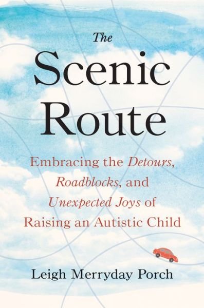 Cover for Porch, Leigh Merryday (Leigh Merryday Porch) · The Scenic Route: Embracing the Detours, Roadblocks, and Unexpected Joys of Raising an Autistic Child (Gebundenes Buch) (2022)