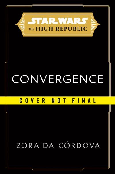 Cover for Zoraida Cordova · Star Wars: Convergence (The High Republic) - Star Wars: The High Republic: Prequel Era (Paperback Book) (2022)