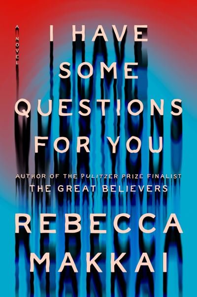 Cover for Rebecca Makkai · I Have Some Questions for You: A Novel (Paperback Book) (2023)