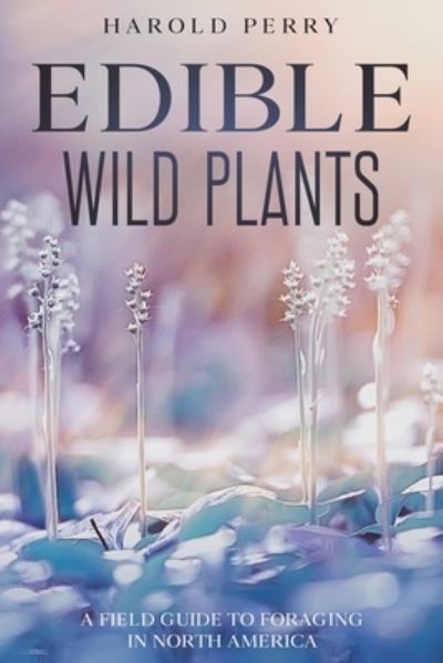 Cover for Harold Perry · Edible Wild Plants: A Field Guide to Foraging in North America (Paperback Book) (2021)