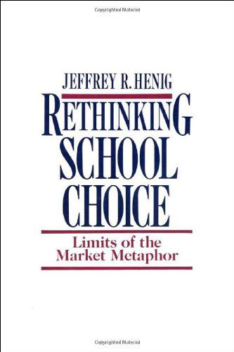 Rethinking School Choice: Limits of the Market Metaphor - Jeffrey R. Henig - Bücher - Princeton University Press - 9780691044729 - 13. August 1995