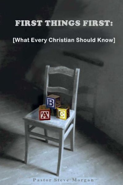 First Things First - Steve Morgan - Books - For Him Ministries - 9780692638729 - February 20, 2016