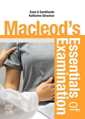 Cover for Sandilands, Euan (Consultant Physician, Clinical Toxicology &amp; Acute Medicine, Royal Infirmary of Edinburgh, Honorary Clinical Senior Lecturer, University of Edinburgh, Edinburgh, UK) · Macleod's Essentials of Examination (Paperback Book) (2020)