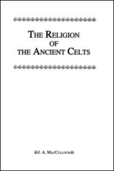 Cover for J. A. Macculloch · Religion Of The Ancient Celts (Hardcover Book) (2005)