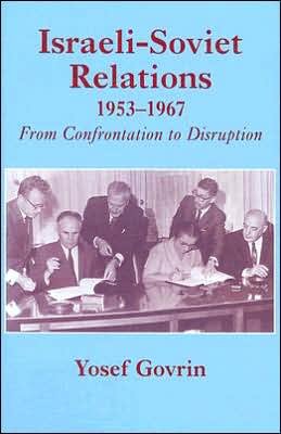 Cover for Yosef Govrin · Israeli-Soviet Relations, 1953-1967: From Confrontation to Disruption - Cummings Center Series (Hardcover bog) (1998)