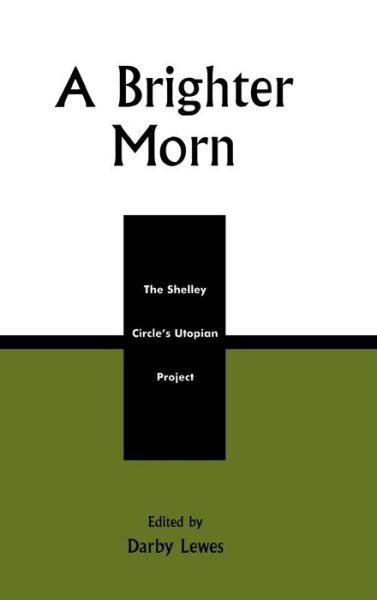 Cover for Darby Lewes · A Brighter Morn: The Shelley Circle's Utopian Project (Hardcover Book) (2003)