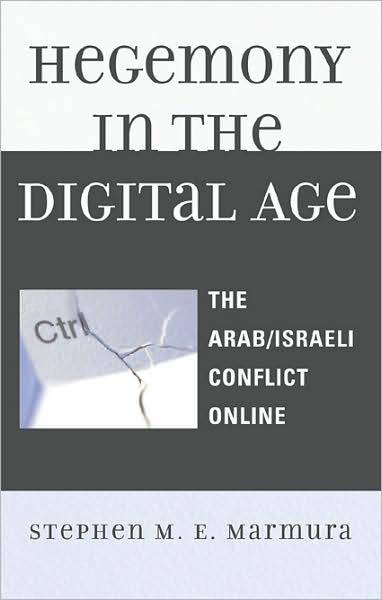 Cover for Stephen M. E. Marmura · Hegemony in the Digital Age: The Arab / Israeli Conflict Online - Critical Media Studies (Hardcover Book) (2008)