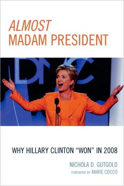 Cover for Nichola D. Gutgold · Almost Madam President: Why Hillary Clinton 'Won' in 2008 - Lexington Studies in Political Communication (Paperback Book) (2009)