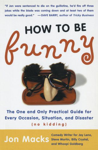 Cover for Jon Macks · How to Be Funny: the One and Only Practical Guide for Every Occasion, Situation, and Disaster (No Kidding) (Pocketbok) (2003)