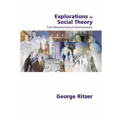 Cover for George Ritzer · Explorations in Social Theory: From Metatheorizing to Rationalization (Hardcover Book) (2001)