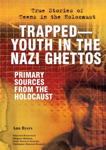 Cover for Ann Byers · Trapped?youth in the Nazi Ghettos: Primary Sources from the Holocaust (True Stories of Teens in the Holocaust) (Hardcover Book) (2010)