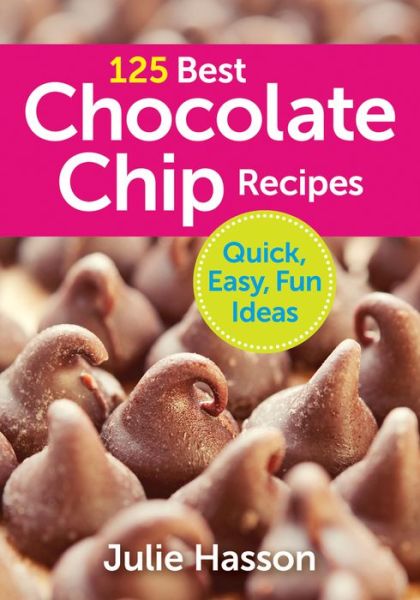 Cover for Julie Hasson · 125 Best Chocolate Chip Recipes: Quick, Easy, Fun Ideas (Paperback Book) (2014)