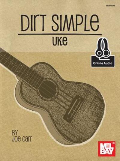 Dirt Simple Uke - Joe Carr - Books - Mel Bay Publications, Inc. - 9780786692729 - November 20, 2015