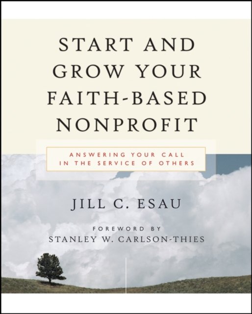 Cover for Esau, Jill (We Care Northwest) · Start and Grow Your Faith-Based Nonprofit: Answering Your Call in the Service of Others (Paperback Bog) (2005)