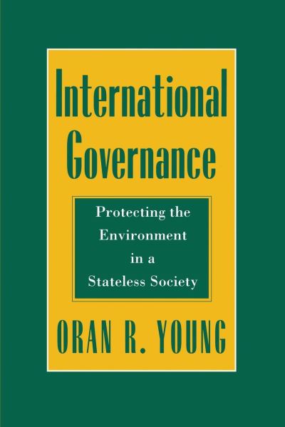 Cover for Oran R. Young · International Governance: Protecting the Environment in a Stateless Society - Cornell Studies in Political Economy (Hardcover Book) (1994)