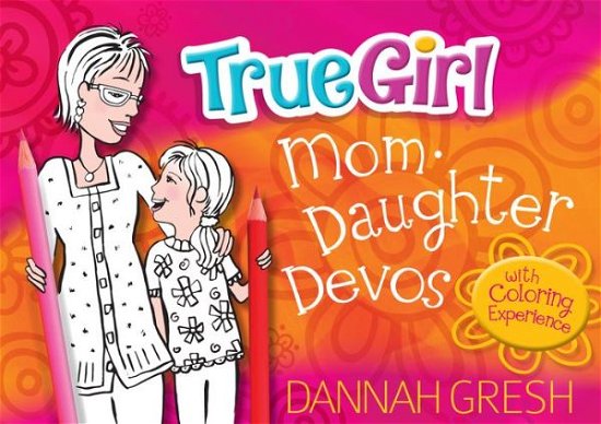 Cover for Dannah Gresh · True Girl Mom-Daughter Devos : with Coloring Experience (Taschenbuch) (2019)