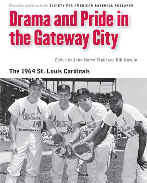 Cover for Society for American Baseball Research (SABR) · Drama and Pride in the Gateway City: The 1964 St. Louis Cardinals - Memorable Teams in Baseball History (Taschenbuch) (2013)