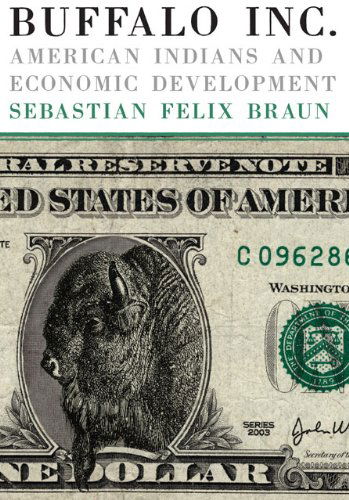 Cover for Sebastian Felix Braun · Buffalo Inc.: American Indians and Economic Development (Paperback Book) [Reprint edition] (2008)
