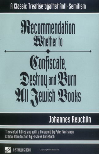 Cover for Johann Reuchlin · Recommendation Whether to Confiscate, Destroy and Burn All Jewish Books: A Classic Treatise Against Anti-semitism - Studies in Judaism &amp; Christianity (Paperback Book) (2000)