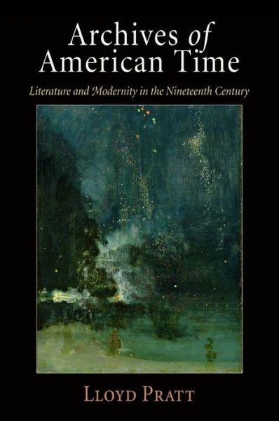 Cover for Lloyd Pratt · Archives of American Time: Literature and Modernity in the Nineteenth Century (Paperback Book) (2016)