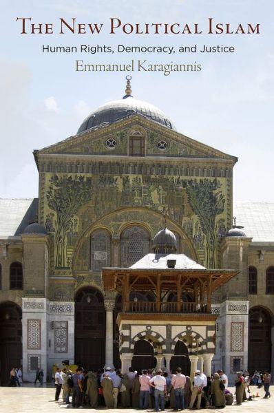 Cover for Emmanuel Karagiannis · The New Political Islam: Human Rights, Democracy, and Justice - Haney Foundation Series (Inbunden Bok) (2018)