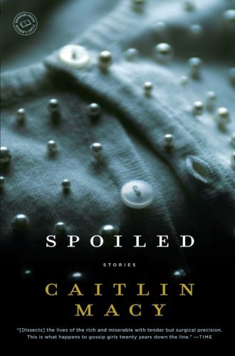 Cover for Caitlin Macy · Spoiled: Stories (Random House Reader's Circle) (Paperback Bog) [Reprint edition] (2010)