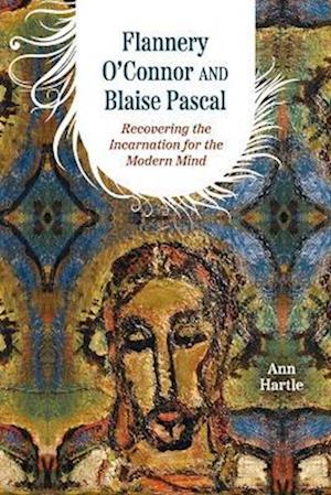 Cover for Ann Hartle · Flannery O'Connor and Blaise Pascal: Recovering the Incarnation for the Modern Mind (Paperback Book) (2025)