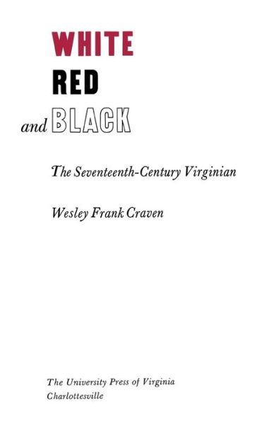 Cover for Craven Wesley Frank · White, Red, and Black: the Seventeenth-century Virginian (Hardcover Book) (1971)