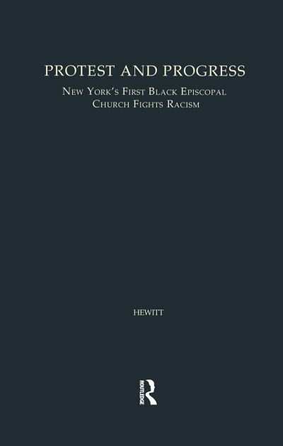 Cover for John Hewitt · Protest and Progress: New York's First Black Episcopal Church Fights Racism - Studies in African American History and Culture (Inbunden Bok) (2000)