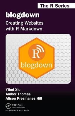 Cover for Xie, Yihui (RStudio, Inc. Boston, MA, USA) · Blogdown: Creating Websites with R Markdown - Chapman &amp; Hall / Crc the R Series (Paperback Book) (2017)