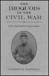 The Iroquois in the Civil War: from Battlefield to Reservation - Laurence M Hauptman - Böcker - Syracuse University Press - 9780815602729 - 1 december 1992