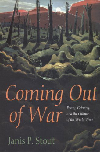 Cover for Janis P. Stout · Coming Out of War: Poetry, Grieving, and the Culture of the World Wars (Hardcover Book) [1st edition] (2005)