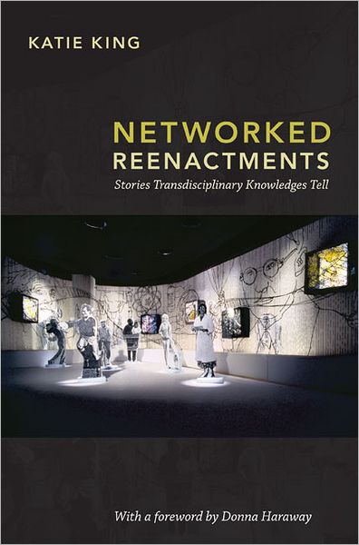 Cover for Katie King · Networked Reenactments: Stories Transdisciplinary Knowledges Tell (Paperback Book) (2012)