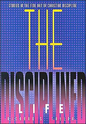 Cover for Richard S. Taylor · The Disciplined Life: Studies in the Fine Art of Christian Discipline (Taschenbuch) (1962)