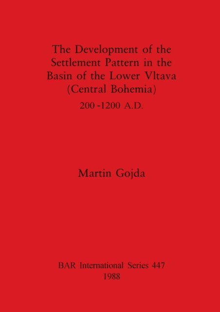 The development of the settlement pattern in the basin of the Lower Vltava (Central Bohemia) 200-1200 A.D. - Martin Gojda - Other - B.A.R. - 9780860545729 - December 31, 1988