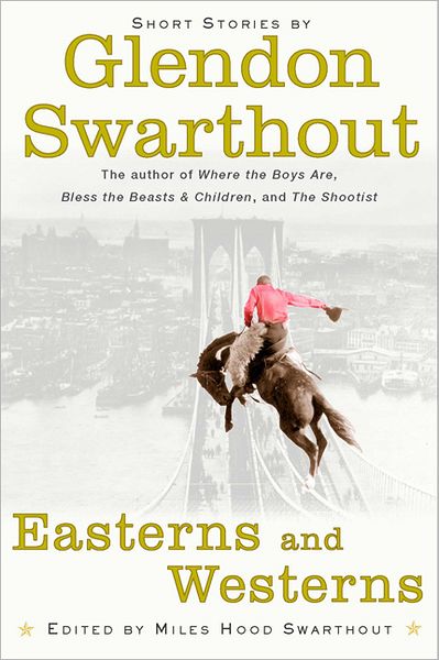 Cover for Glendon Swarthout · Easterns and Westerns (Hardcover Book) [F First edition] (2001)