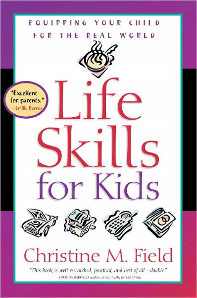 Life Skills for Kids: Life Skills for Kids: Equipping your Child for the Real World - Christine Field - Książki - Waterbrook Press (A Division of Random H - 9780877884729 - 7 marca 2000