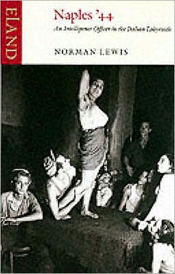 Naples '44: An Intelligence Officer in the Italian Labyrinth - Norman Lewis - Books - Eland Publishing Ltd - 9780907871729 - July 31, 2002