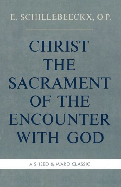 Cover for Schillebeeckx, Edward, O.P. · Christ the Sacrament of the Encounter With God (Paperback Book) (1987)