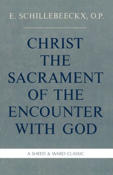 Christ the Sacrament of the Encounter With God - Schillebeeckx, Edward, O.P. - Books - Rowman & Littlefield - 9780934134729 - June 1, 1987