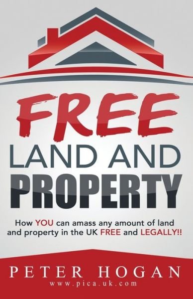 Cover for Peter Hogan · Free Land and Property : How YOU Can Amass Any Amount of Land and Property in the UK Free and Legally (Paperback Book) (2015)