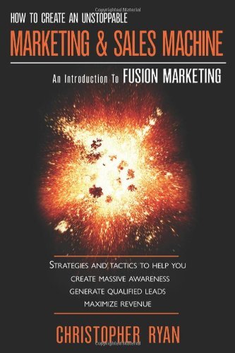 Cover for Christopher Ryan · How to Create an Unstoppable Marketing and Sales Machine: an Introduction to Fusion Marketing (Paperback Bog) [1st edition] (2009)